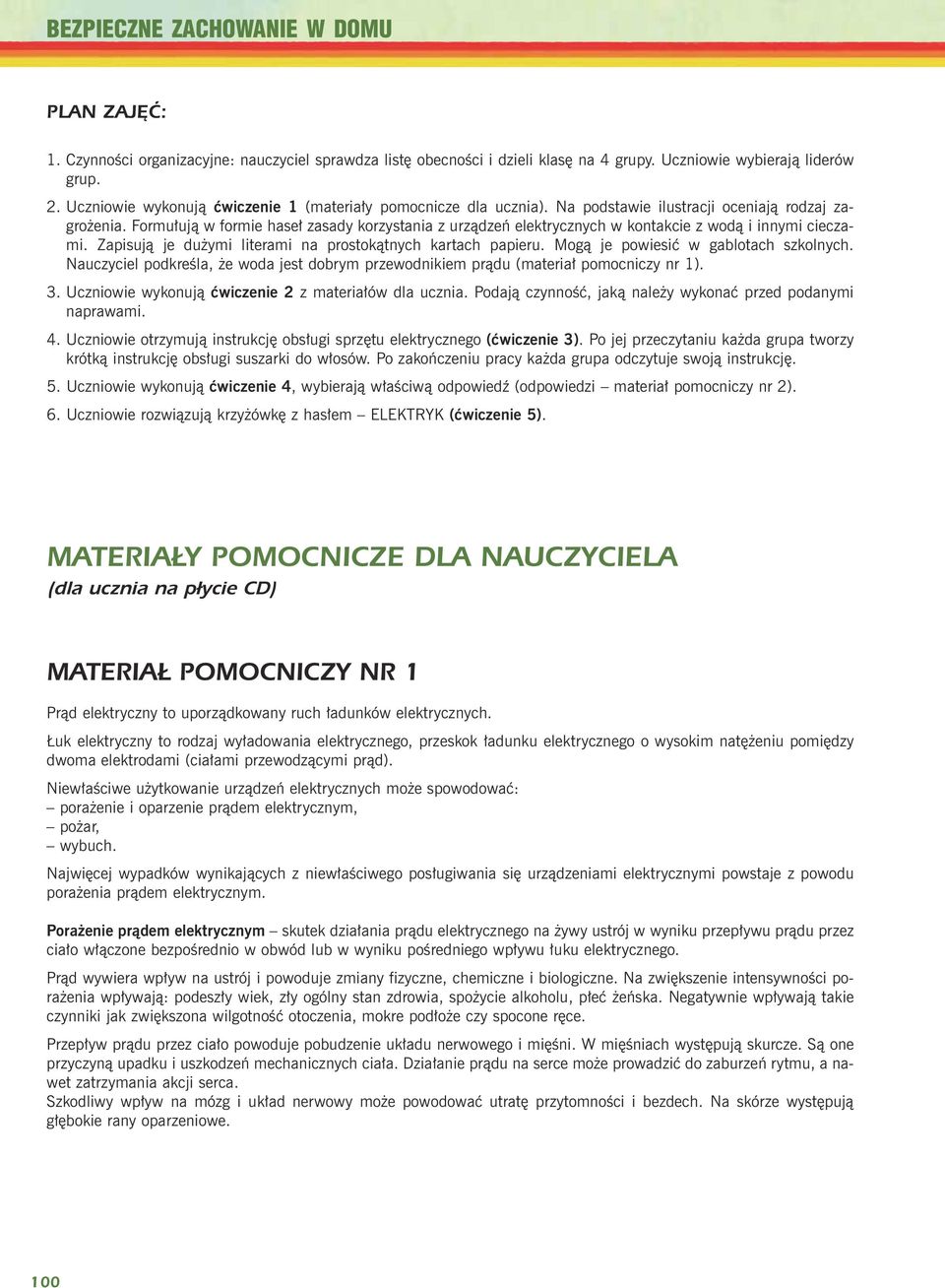 Formu³uj¹ w formie hase³ zasady korzystania z urz¹dzeñ elektrycznych w kontakcie z wod¹ i innymi cieczami. Zapisuj¹ je du ymi literami na prostok¹tnych kartach papieru.