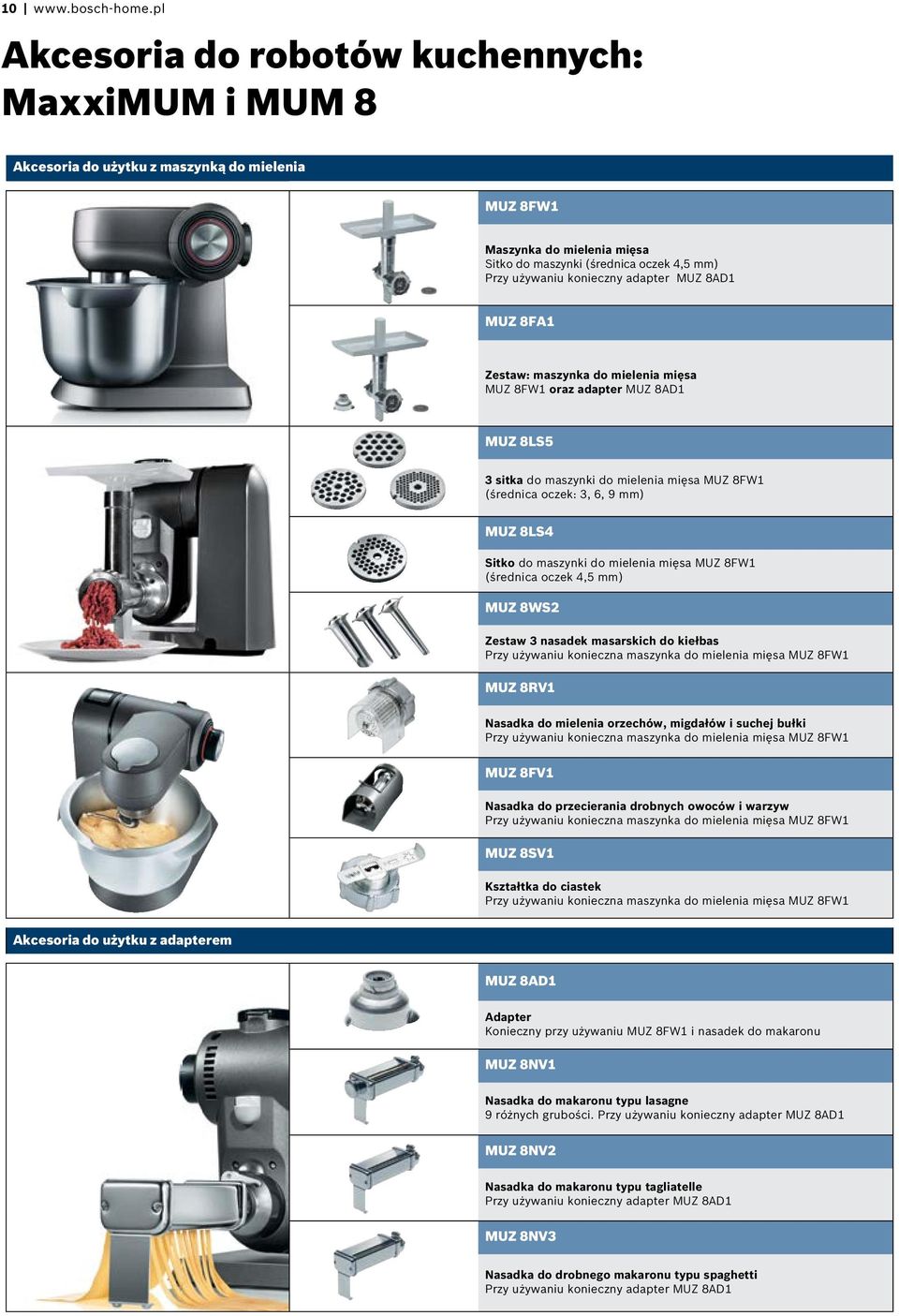 8AD1 MUZ 8FA1 Zestaw: maszyka do mieleia mięsa MUZ 8FW1 oraz adapter MUZ 8AD1 MUZ 8LS5 3 sitka do maszyki do mieleia mięsa MUZ 8FW1 (średica oczek: 3, 6, 9 mm) MUZ 8LS4 Sitko do maszyki do mieleia