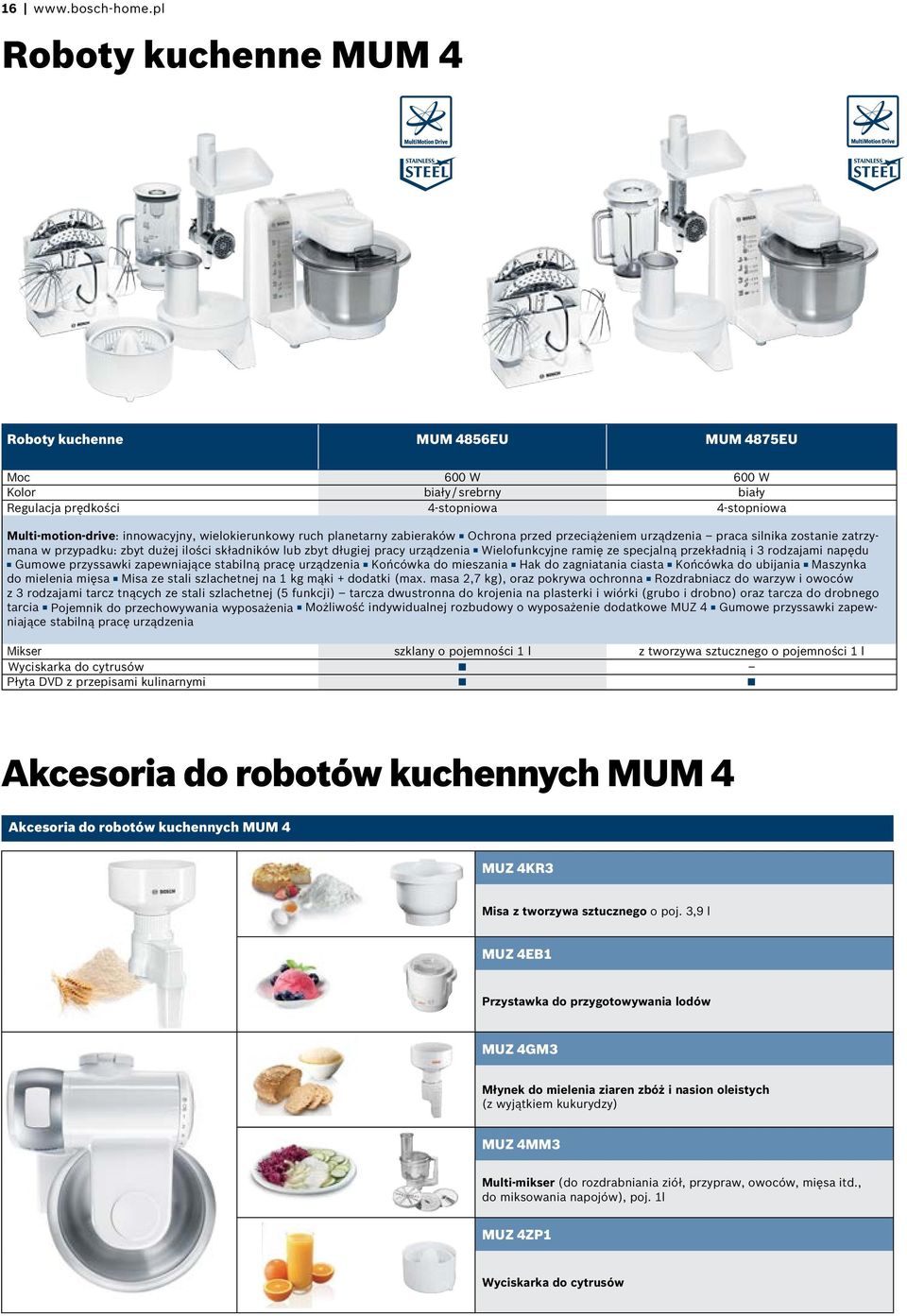 plaetary zabieraków Ochroa przed przeciążeiem urządzeia praca silika zostaie zatrzymaa w przypadku: zbyt dużej ilości składików lub zbyt długiej pracy urządzeia Wielofukcyje ramię ze specjalą