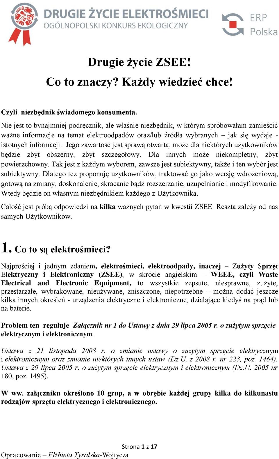 Jego zawartość jest sprawą otwartą, może dla niektórych użytkowników będzie zbyt obszerny, zbyt szczegółowy. Dla innych może niekompletny, zbyt powierzchowny.