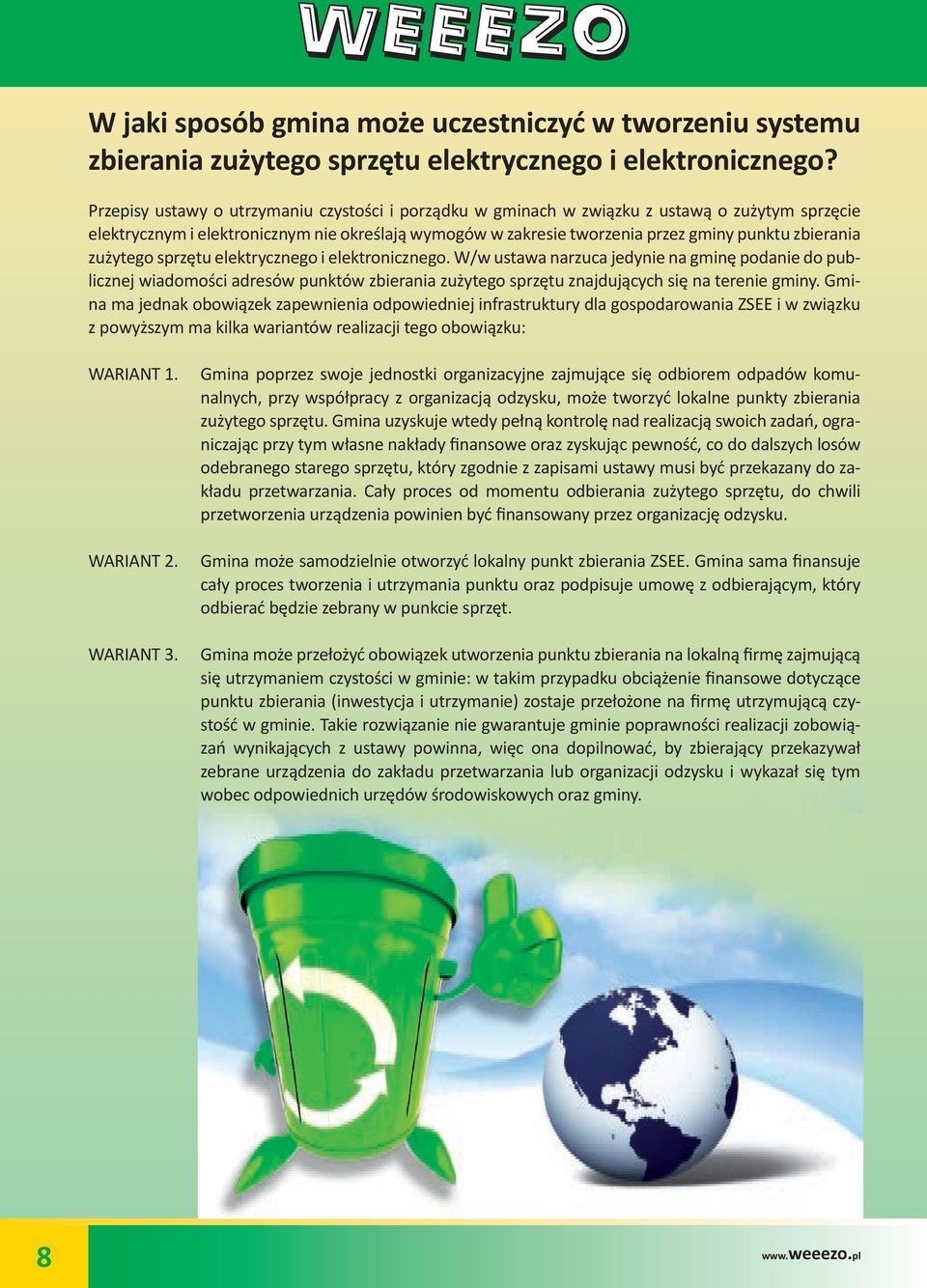 zużytego sprzętu elektrycznego i elektronicznego. W/w ustawa narzuca jedynie na gminę podanie do publicznej wiadomości adresów punktów zbierania zużytego sprzętu znajdujących się na terenie gminy.