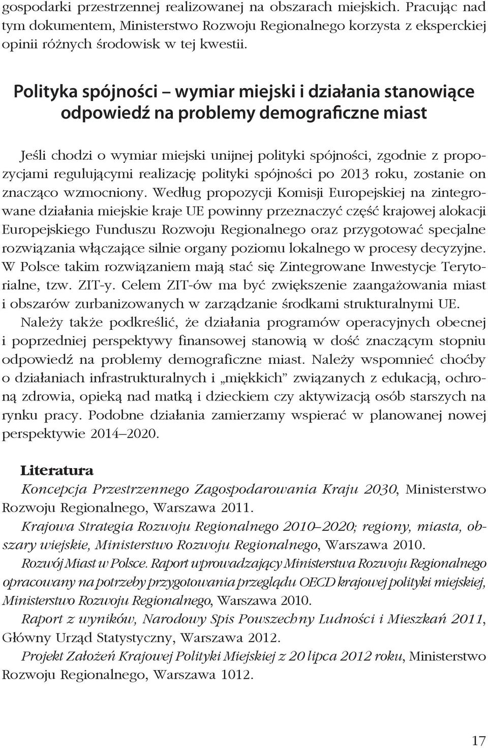 realizację polityki spójności po 2013 roku, zostanie on znacząco wzmocniony.