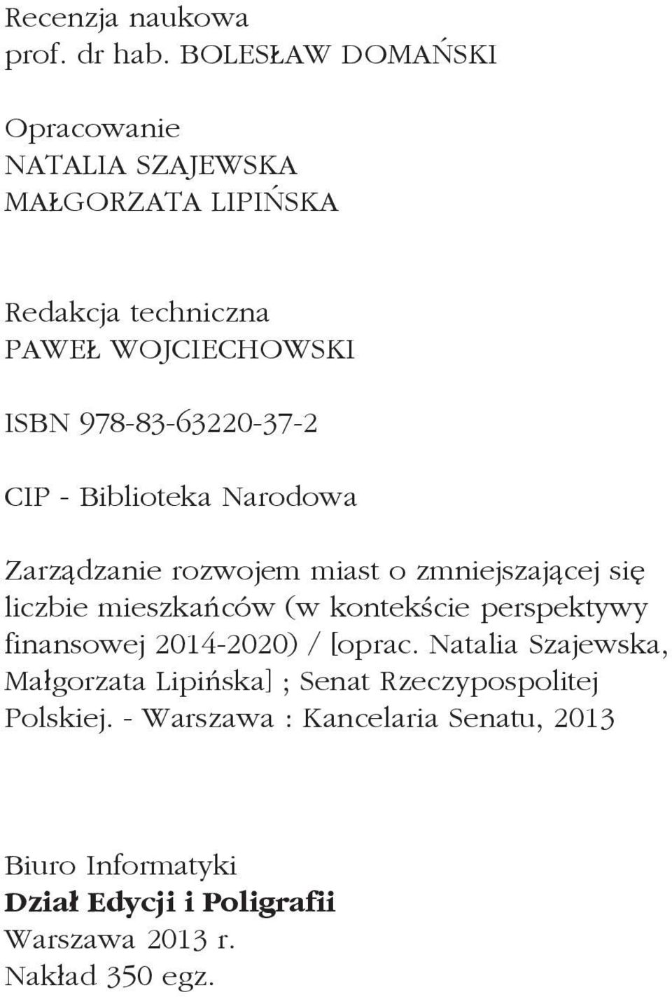 978-83-63220-37-2 CIP - Biblioteka Narodowa Zarządzanie rozwojem miast o zmniejszającej się liczbie mieszkańców (w kontekście