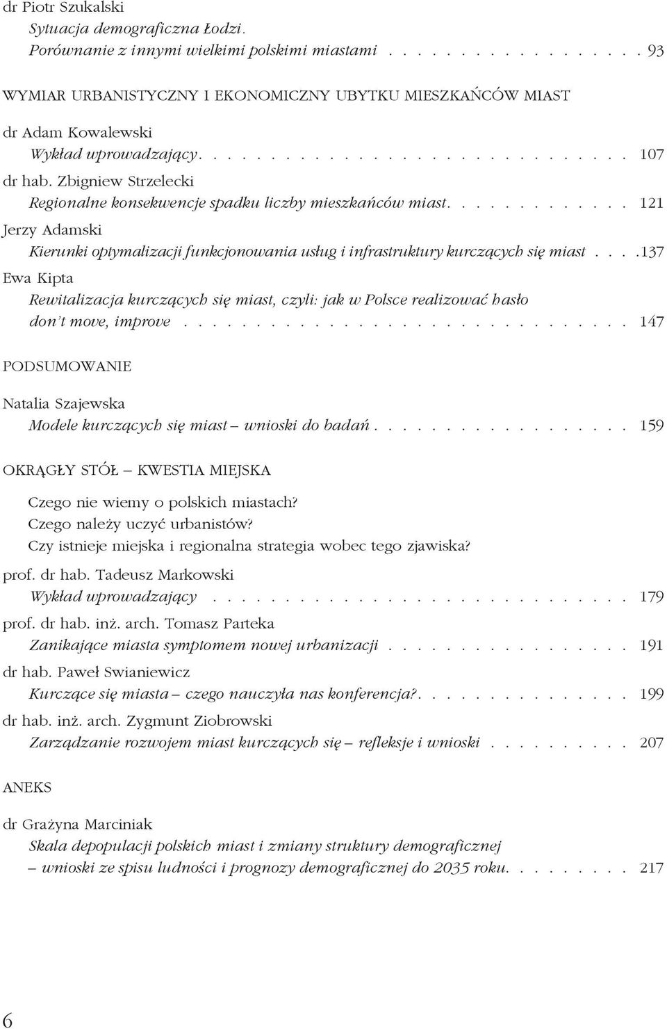 ............ 121 Jerzy Adamski Kierunki optymalizacji funkcjonowania usług i infrastruktury kurczących się miast.