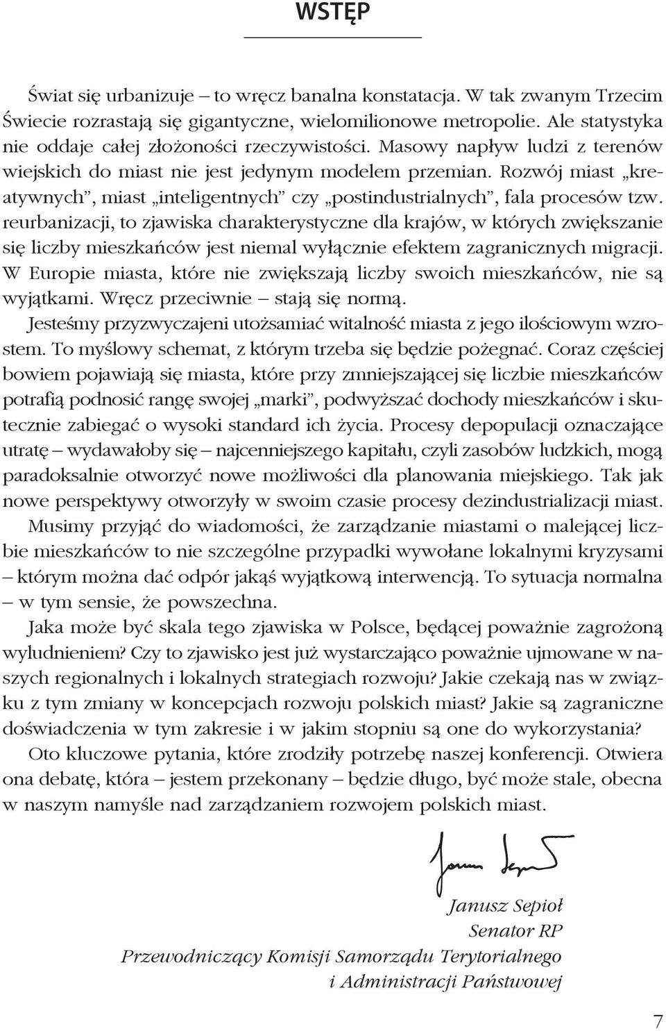 reurbanizacji, to zjawiska charakterystyczne dla krajów, w których zwiększanie się liczby mieszkańców jest niemal wyłącznie efektem zagranicznych migracji.