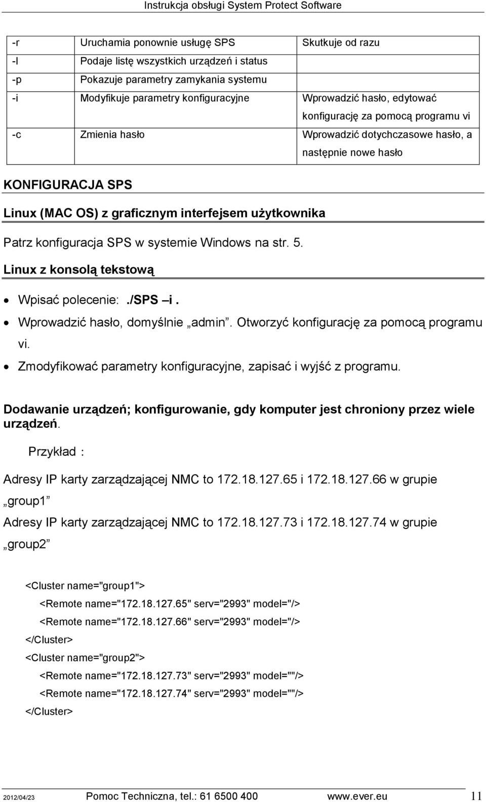 konfiguracja SPS w systemie Windows na str. 5. Linux z konsolą tekstową Wpisać polecenie:./sps i. Wprowadzić hasło, domyślnie admin. Otworzyć konfigurację za pomocą programu vi.