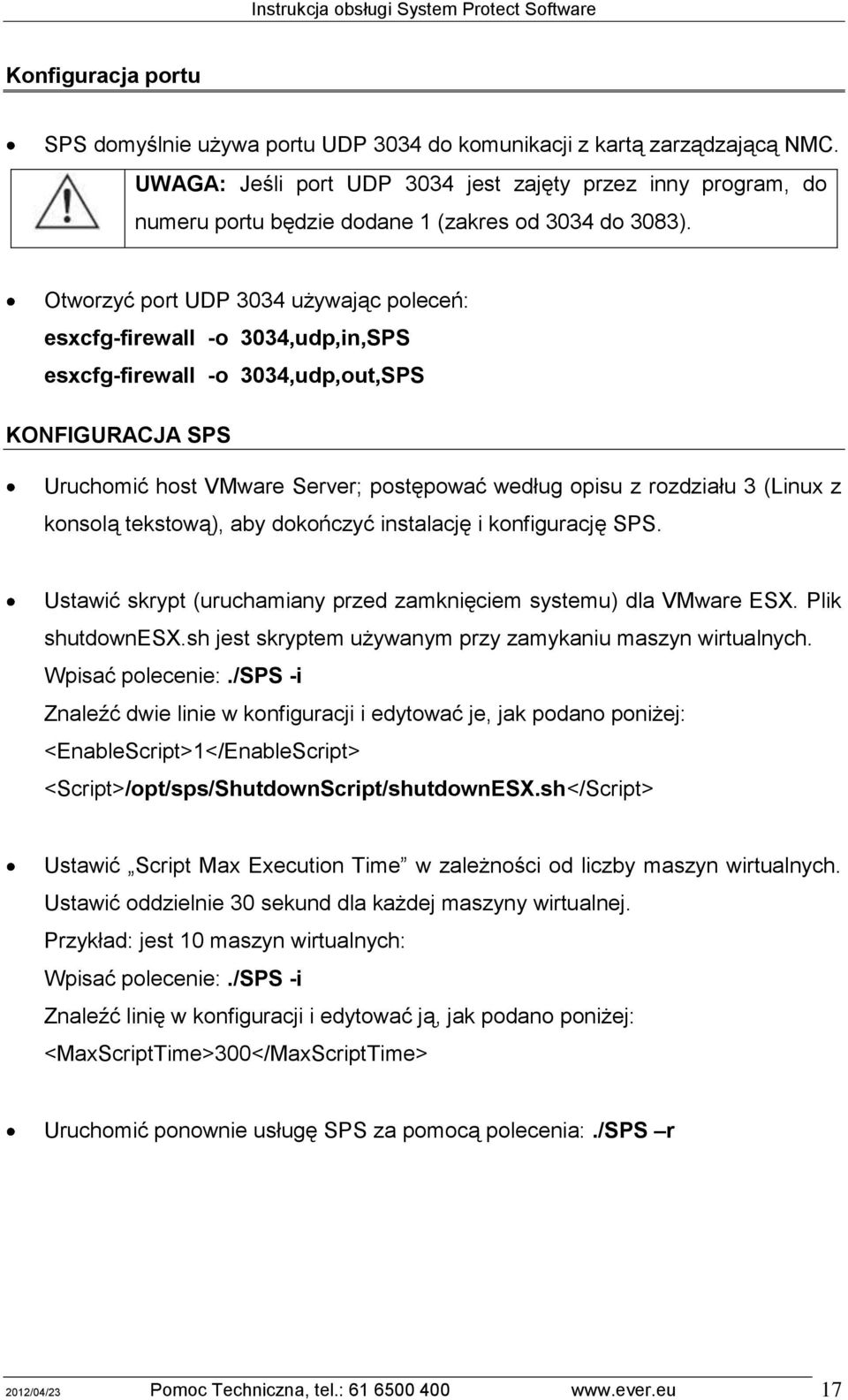 Otworzyć port UDP 3034 używając poleceń: esxcfg-firewall -o 3034,udp,in,SPS esxcfg-firewall -o 3034,udp,out,SPS KONFIGURACJA SPS Uruchomić host VMware Server; postępować według opisu z rozdziału 3
