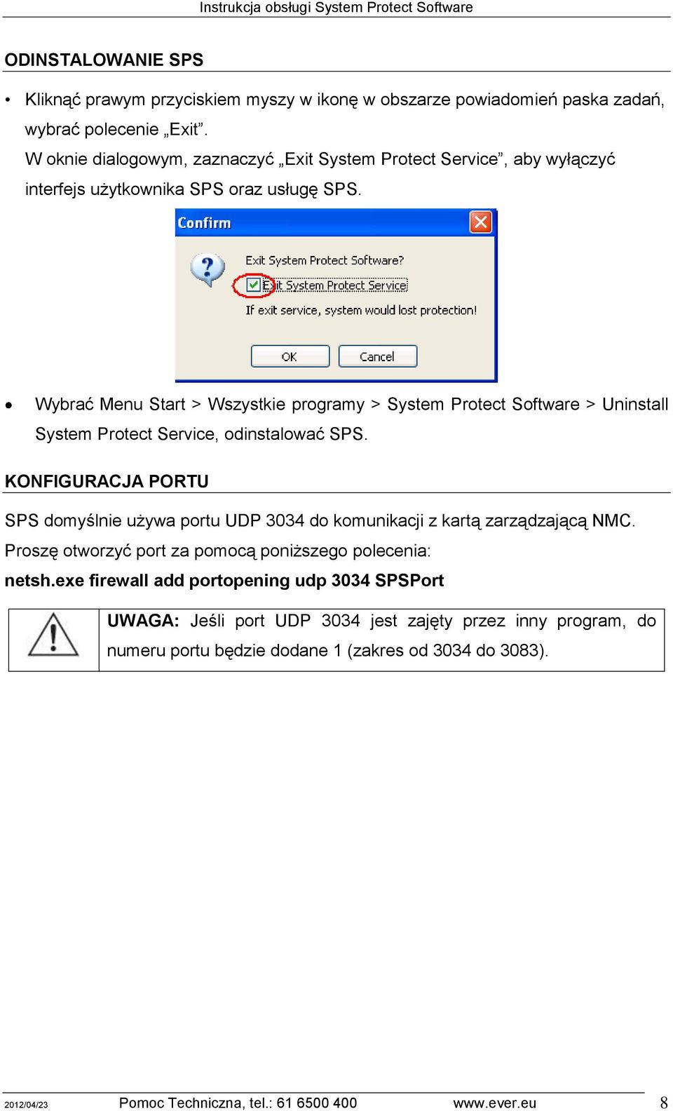 Wybrać Menu Start > Wszystkie programy > System Protect Software > Uninstall System Protect Service, odinstalować SPS.