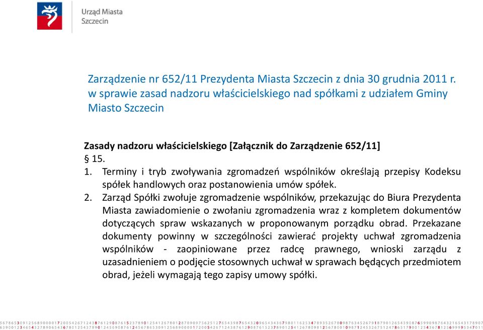 . 1. Terminy i tryb zwoływania zgromadzeń wspólników określają przepisy Kodeksu spółek handlowych oraz postanowienia umów spółek. 2.