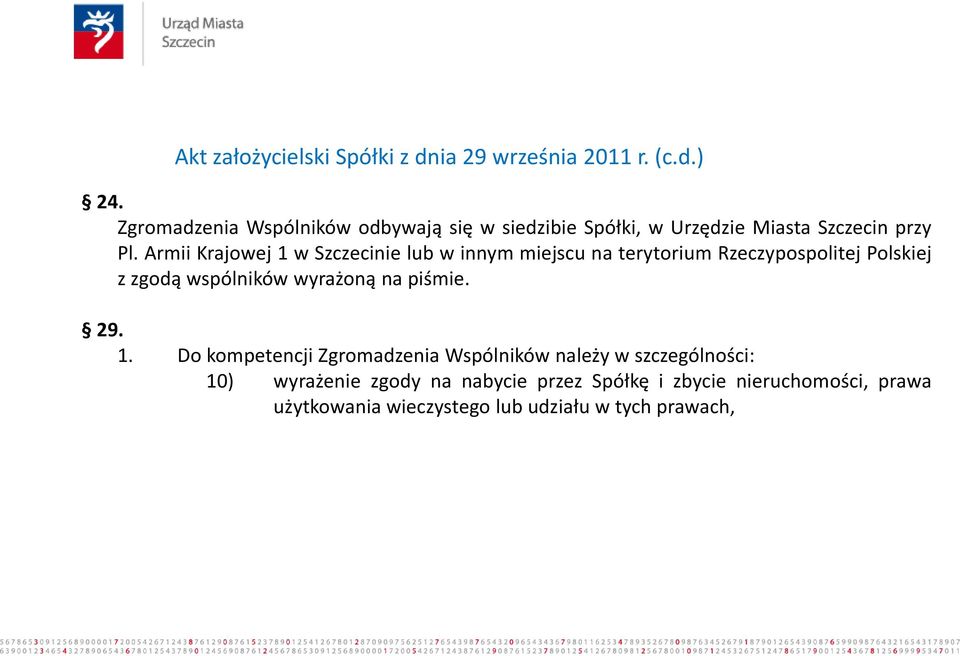 Armii Krajowej 1 w Szczecinie lub w innym miejscu na terytorium Rzeczypospolitej Polskiej z zgodą wspólników wyrażoną