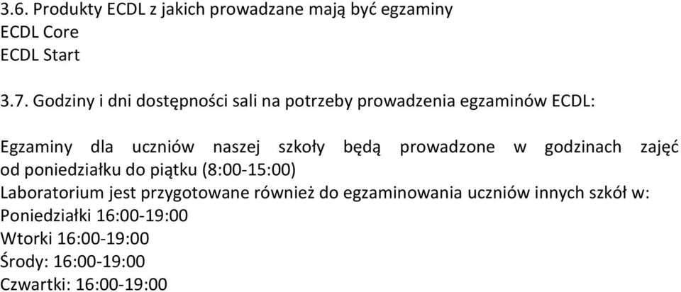 będą prowadzone w godzinach zajęć od poniedziałku do piątku (8:00-15:00) Laboratorium jest przygotowane