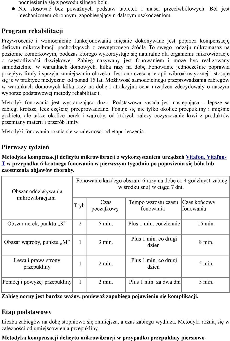 To swego rodzaju mikromasaż na poziomie komórkowym, podczas którego wykorzystuje się naturalne dla organizmu mikrowibracje o częstotliwości dźwiękowej.