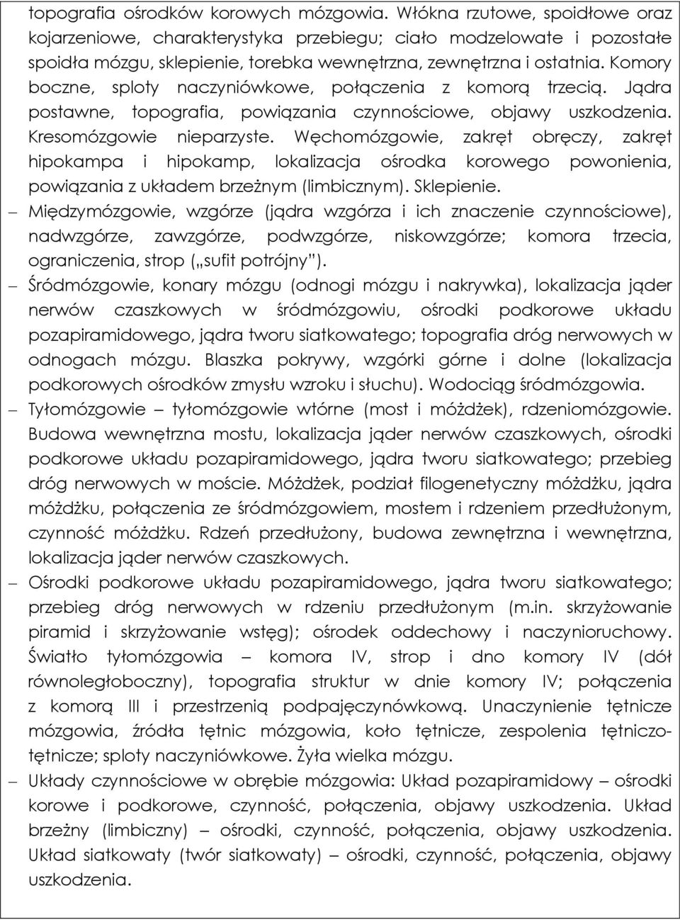 Komory boczne, sploty naczyniówkowe, połączenia z komorą trzecią. Jądra postawne, topografia, powiązania czynnościowe, objawy uszkodzenia. Kresomózgowie nieparzyste.