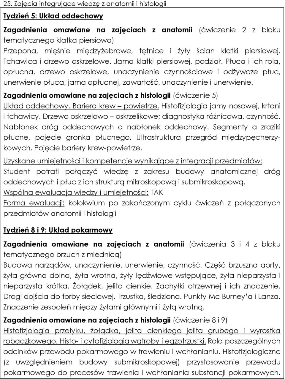 Płuca i ich rola, opłucna, drzewo oskrzelowe, unaczynienie czynnościowe i odżywcze płuc, unerwienie płuca, jama opłucnej, zawartość, unaczynienie i unerwienie.