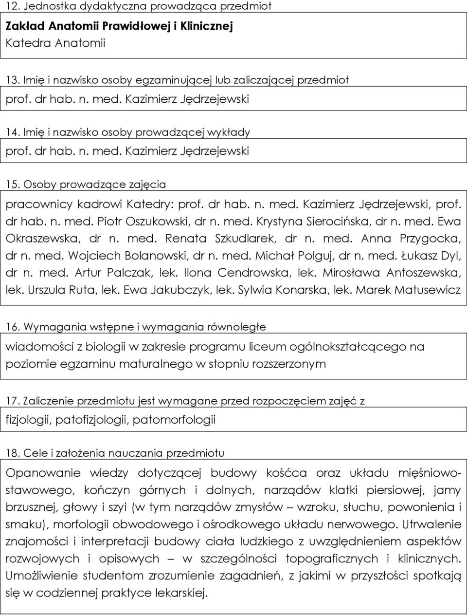 dr hab. n. med. Piotr Oszukowski, dr n. med. Krystyna Sierocińska, dr n. med. Ewa Okraszewska, dr n. med. Renata Szkudlarek, dr n. med. Anna Przygocka, dr n. med. Wojciech Bolanowski, dr n. med. Michał Polguj, dr n.