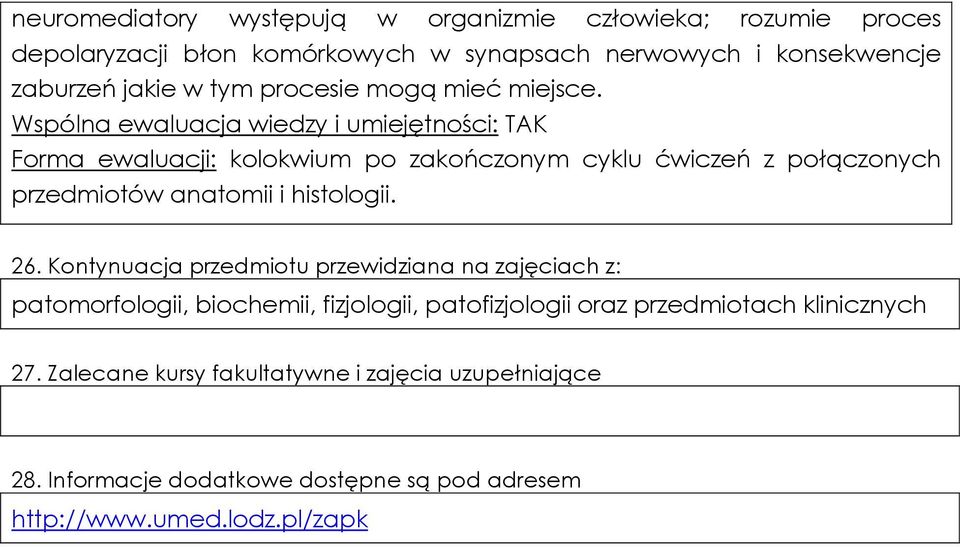 Wspólna ewaluacja wiedzy i umiejętności: TAK Forma ewaluacji: kolokwium po zakończonym cyklu ćwiczeń z połączonych przedmiotów anatomii i histologii.