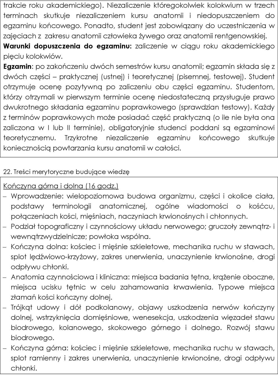 Warunki dopuszczenia do egzaminu: zaliczenie w ciągu roku akademickiego pięciu kolokwiów.