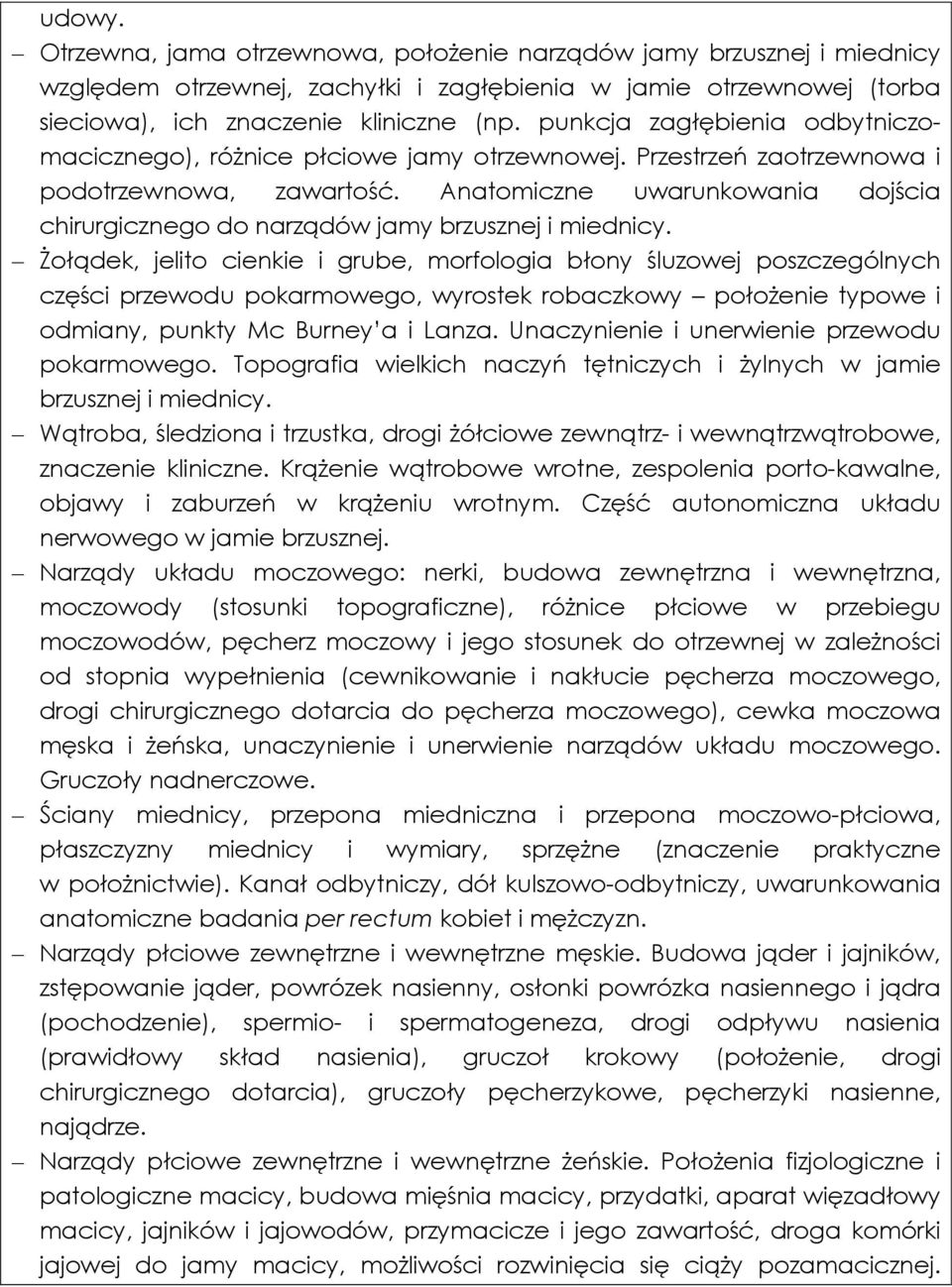 Anatomiczne uwarunkowania dojścia chirurgicznego do narządów jamy brzusznej i miednicy.
