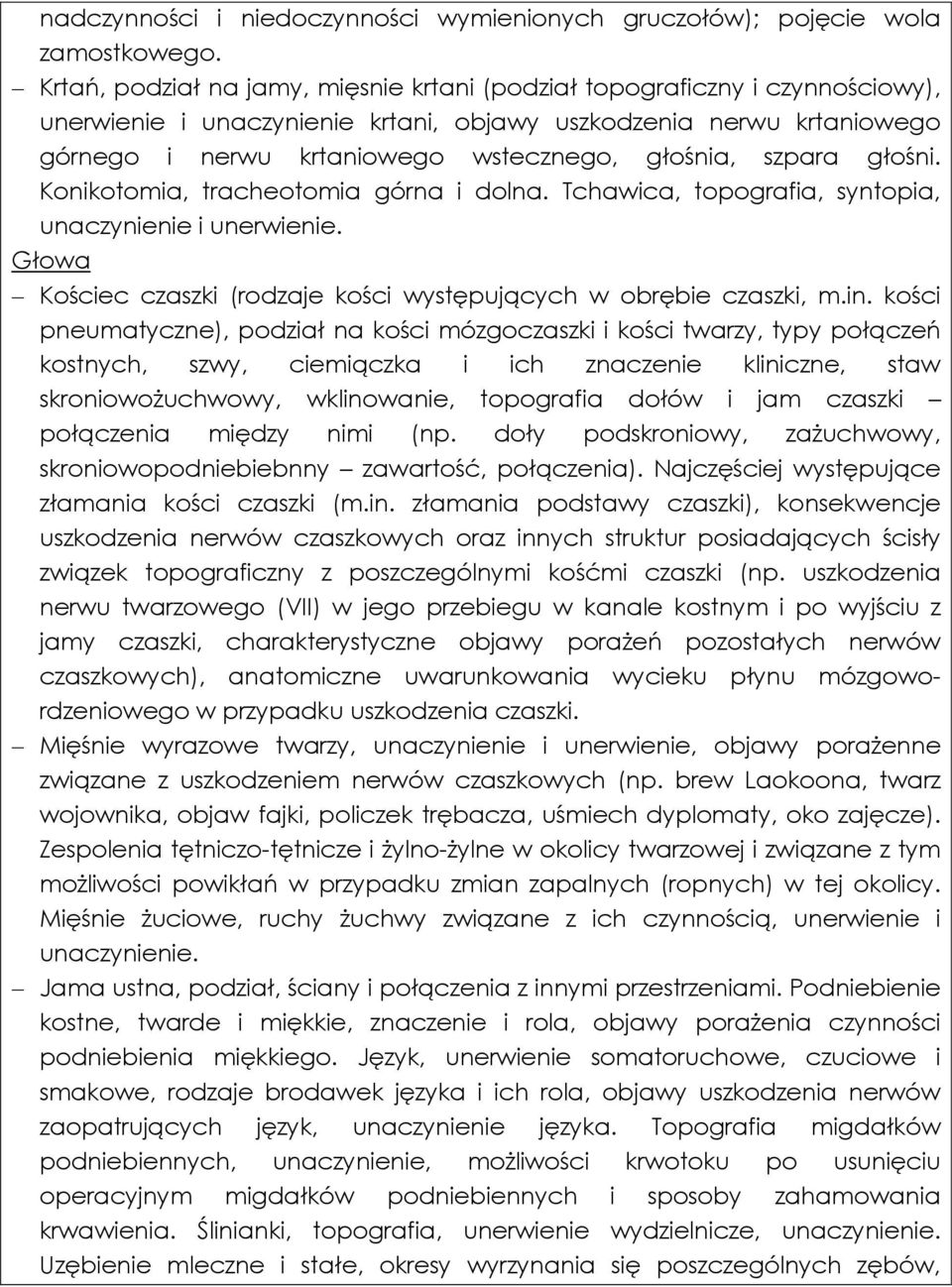 szpara głośni. Konikotomia, tracheotomia górna i dolna. Tchawica, topografia, syntopia, unaczynienie i unerwienie. Głowa Kościec czaszki (rodzaje kości występujących w obrębie czaszki, m.in.