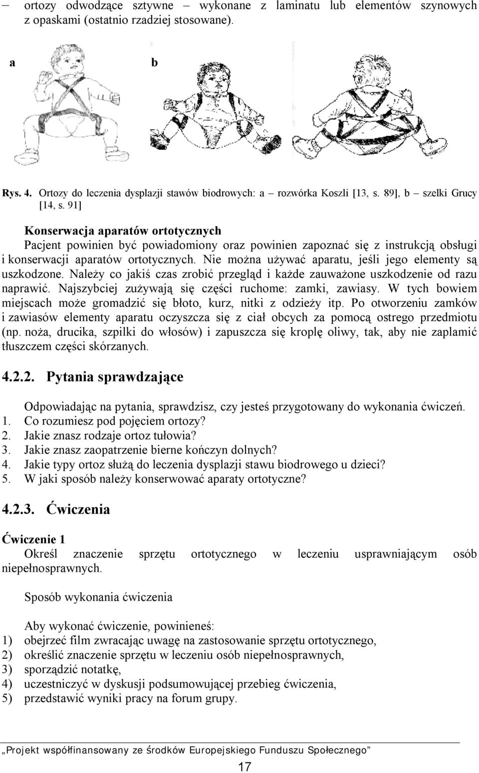 Nie można używać aparatu, jeśli jego elementy są uszkodzone. Należy co jakiś czas zrobić przegląd i każde zauważone uszkodzenie od razu naprawić.