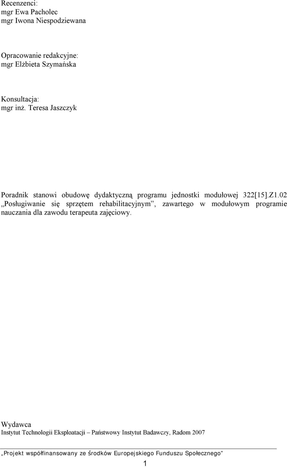 Teresa Jaszczyk Poradnik stanowi obudowę dydaktyczną programu jednostki modułowej 322[15].Z1.