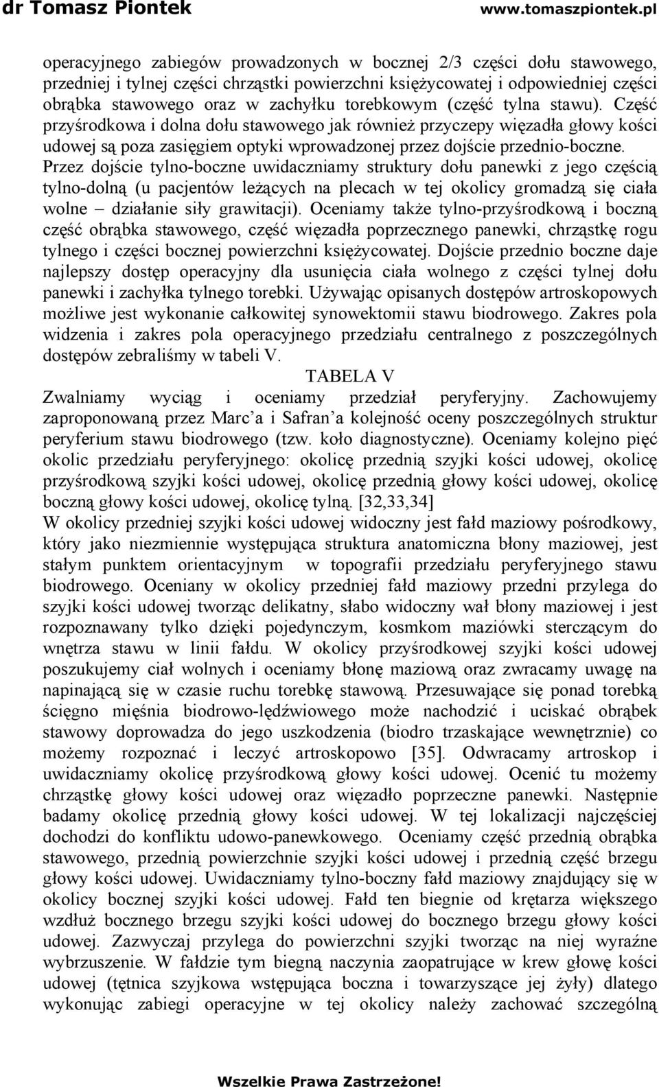 Przez dojście tylnoboczne uwidaczniamy struktury dołu panewki z jego częścią tylnodolną (u pacjentów leżących na plecach w tej okolicy gromadzą się ciała wolne działanie siły grawitacji).