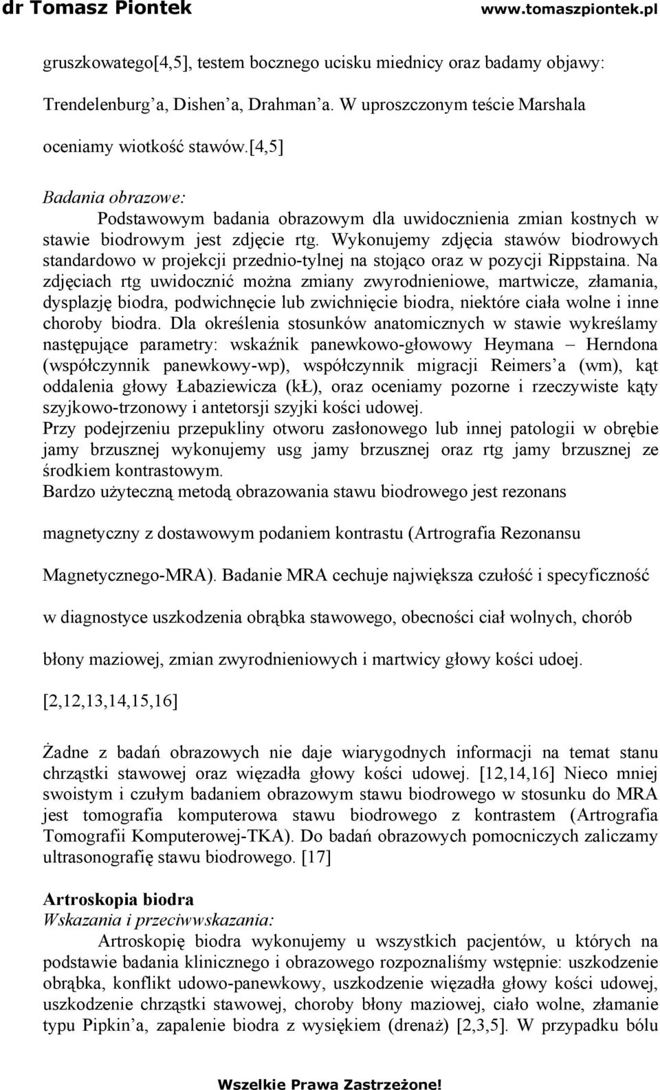 Wykonujemy zdjęcia stawów biodrowych standardowo w projekcji przedniotylnej na stojąco oraz w pozycji Rippstaina.