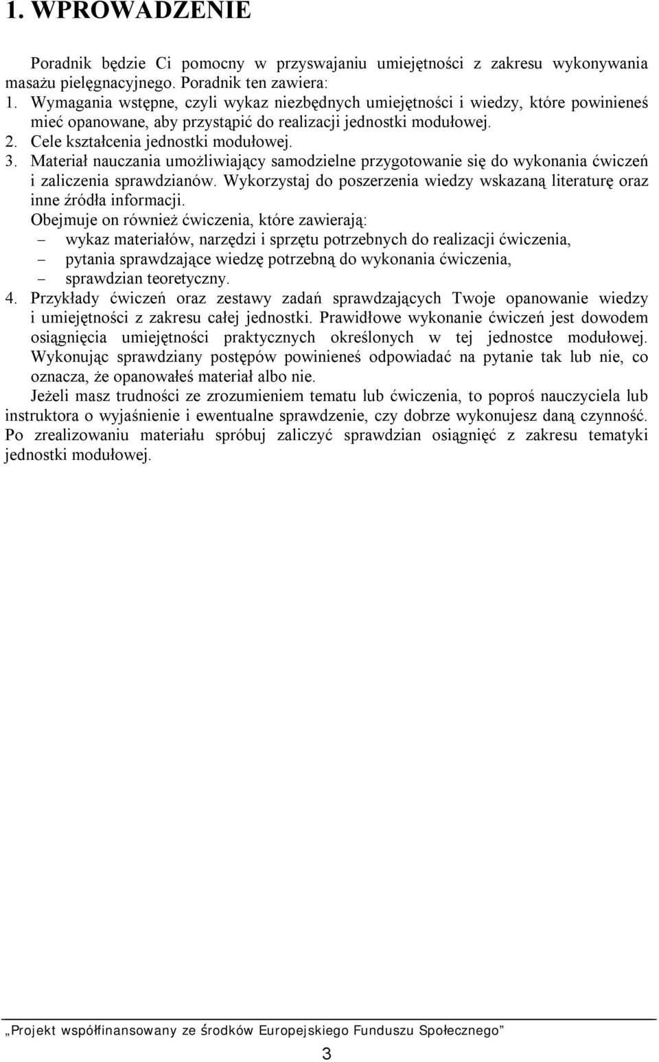 Materiał nauczania umożliwiający samodzielne przygotowanie się do wykonania ćwiczeń i zaliczenia sprawdzianów. Wykorzystaj do poszerzenia wiedzy wskazaną literaturę oraz inne źródła informacji.