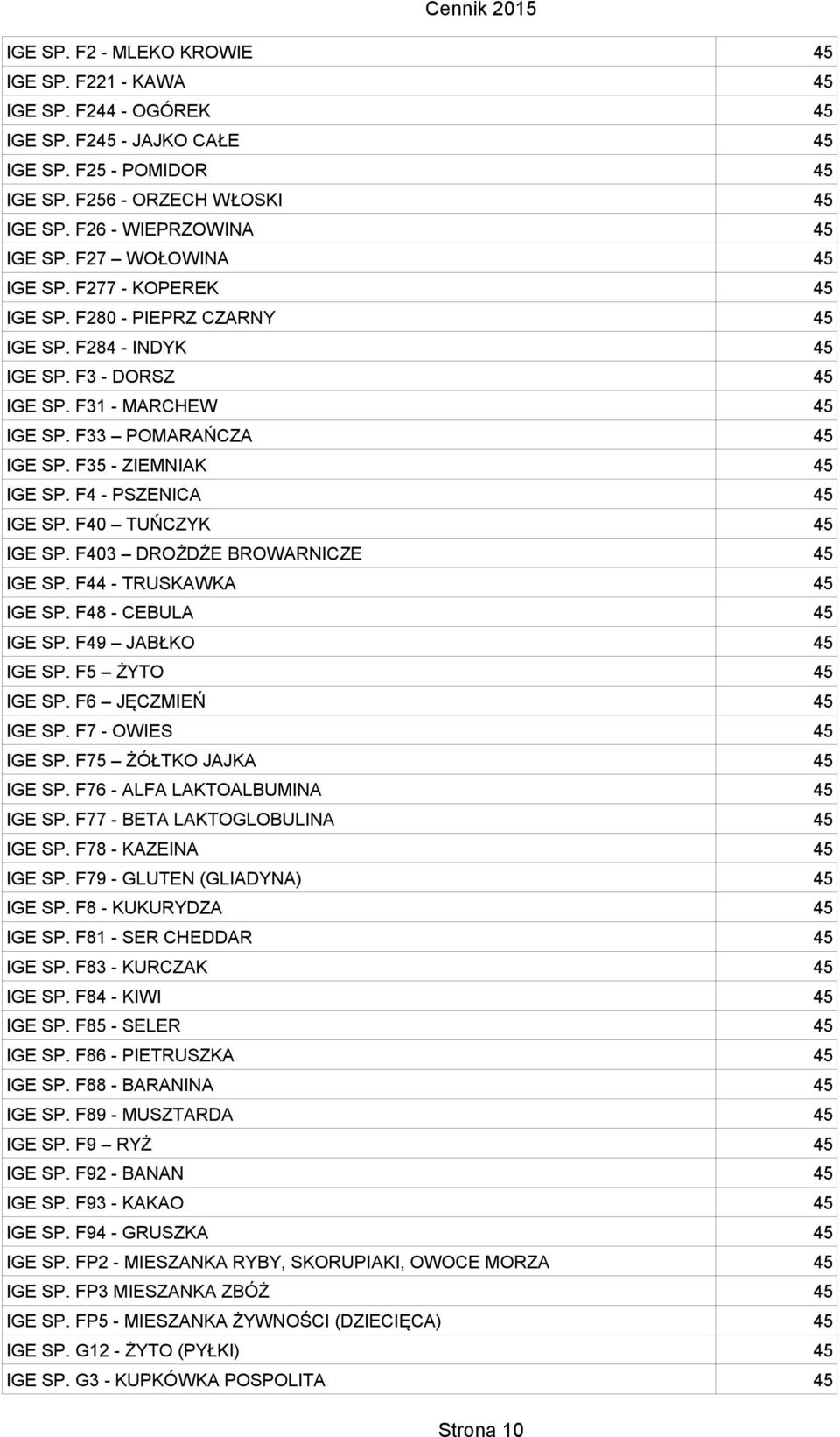 F35 - ZIEMNIAK 45 IGE SP. F4 - PSZENICA 45 IGE SP. F40 TUŃCZYK 45 IGE SP. F403 DROŻDŻE BROWARNICZE 45 IGE SP. F44 - TRUSKAWKA 45 IGE SP. F48 - CEBULA 45 IGE SP. F49 JABŁKO 45 IGE SP.