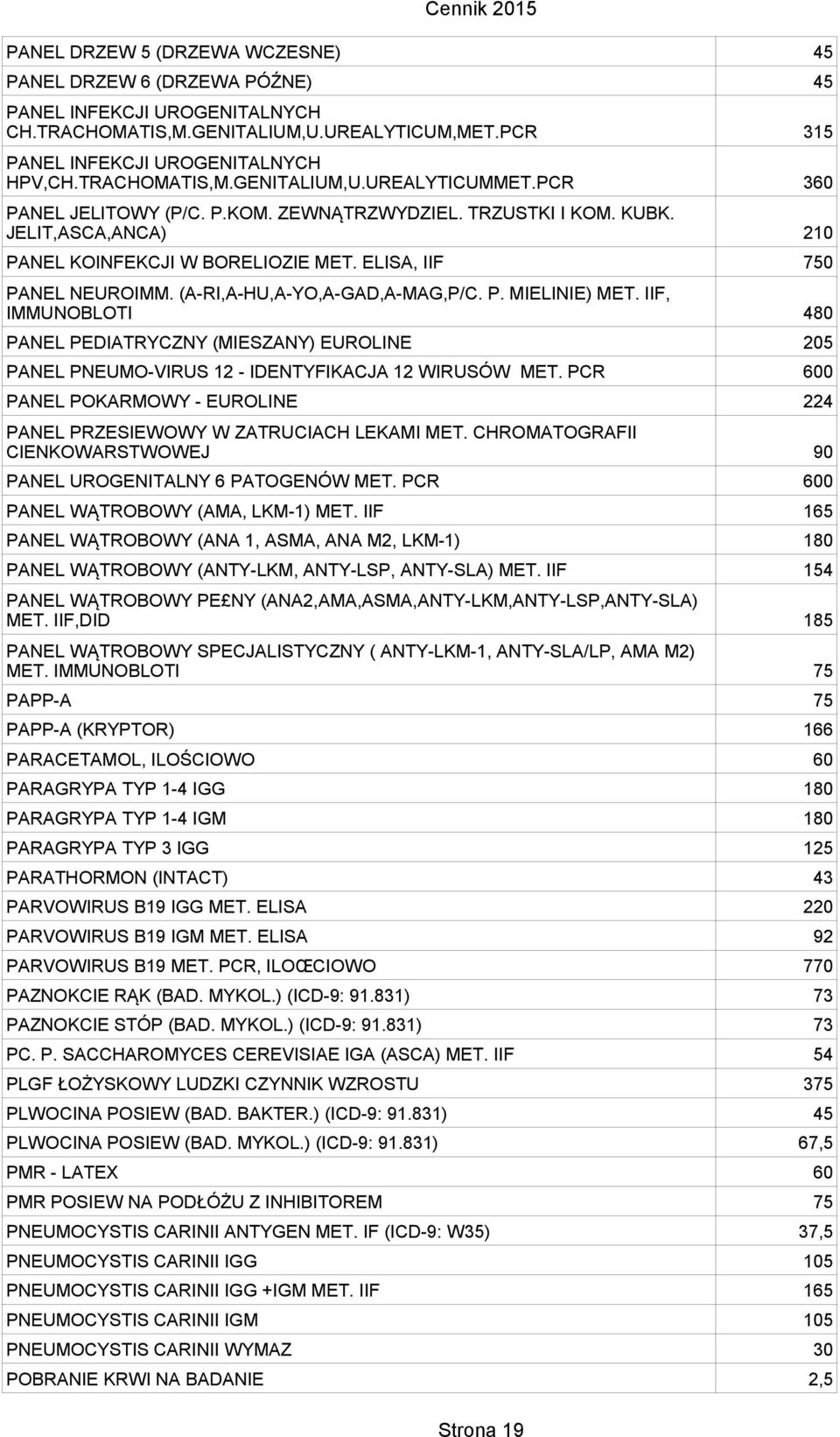 IIF, IMMUNOBLOTI PANEL PEDIATRYCZNY (MIESZANY) EUROLINE 205 PANEL PNEUMO-VIRUS 12 - IDENTYFIKACJA 12 WIRUSÓW MET. PCR 600 PANEL POKARMOWY - EUROLINE 224 PANEL PRZESIEWOWY W ZATRUCIACH LEKAMI MET.