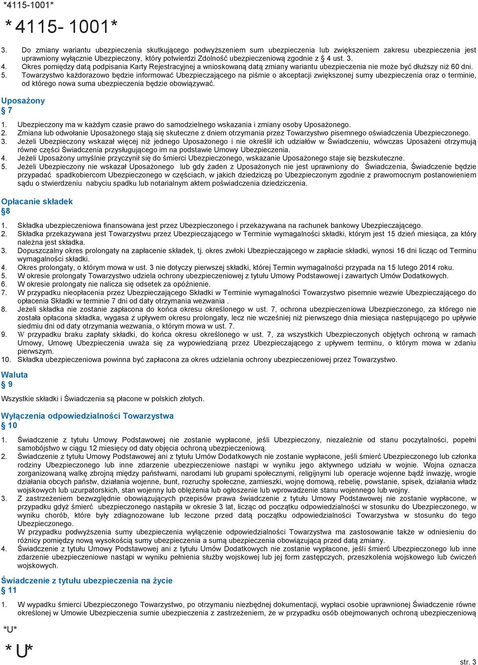 zgodnie z 4 ust. 3. 4. Okres pomiędzy datą podpisania Karty Rejestracyjnej a wnioskowaną datą zmiany wariantu ubezpieczenia nie może być dłuższy niż 60 dni. 5.