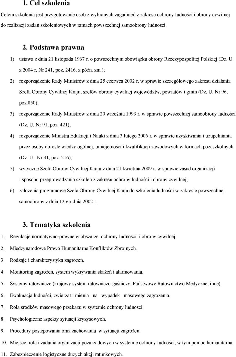 ); 2) rozporządzenie Rady Ministrów z dnia 25 czerwca 2002 r. w sprawie szczegółowego zakresu działania Szefa Obrony Cywilnej Kraju, szefów obrony cywilnej województw, powiatów i gmin (Dz. U.