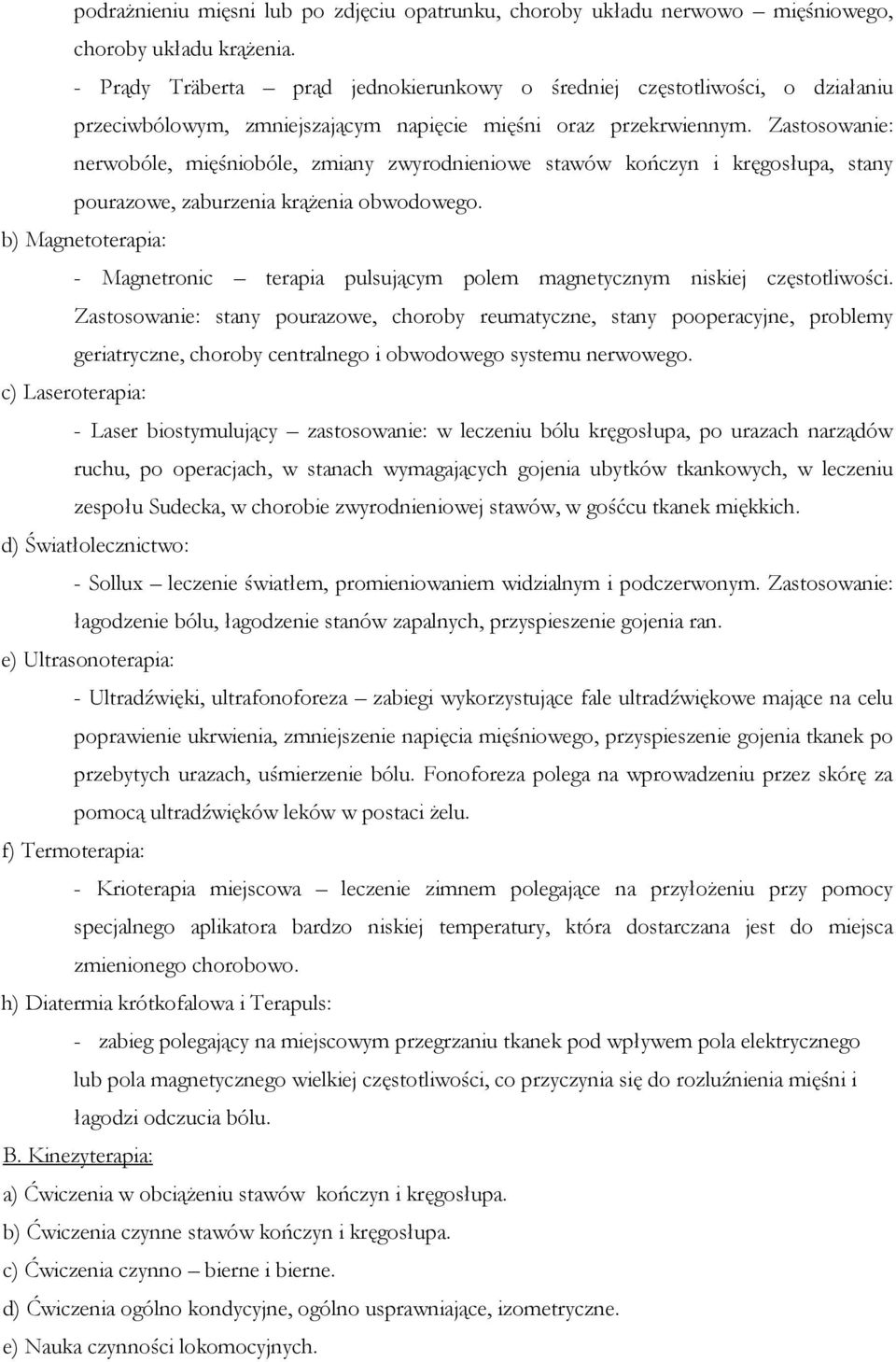 Zastosowanie: nerwobóle, mięśniobóle, zmiany zwyrodnieniowe stawów kończyn i kręgosłupa, stany pourazowe, zaburzenia krąŝenia obwodowego.