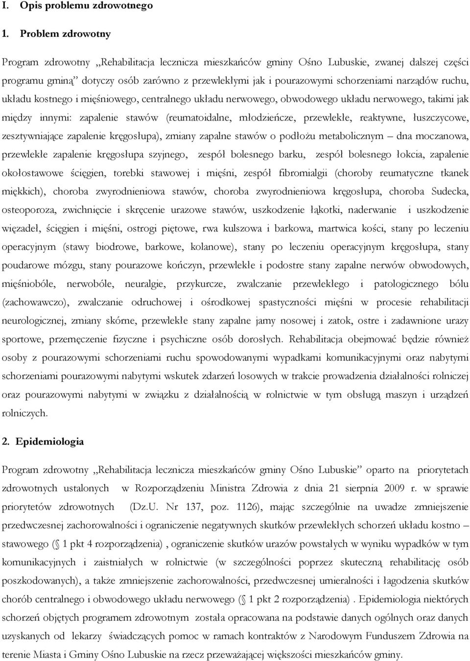 narządów ruchu, układu kostnego i mięśniowego, centralnego układu nerwowego, obwodowego układu nerwowego, takimi jak między innymi: zapalenie stawów (reumatoidalne, młodzieńcze, przewlekłe,