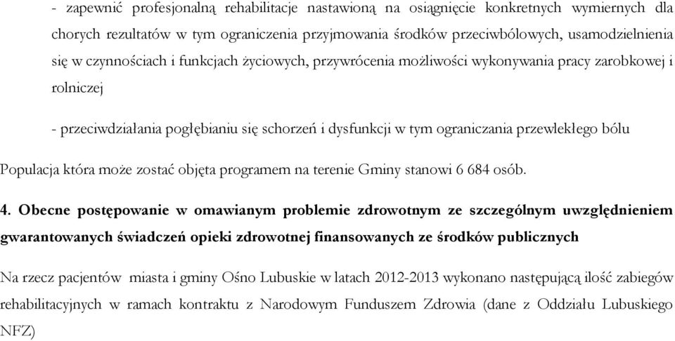 Populacja która moŝe zostać objęta programem na terenie Gminy stanowi 6 684 osób. 4.