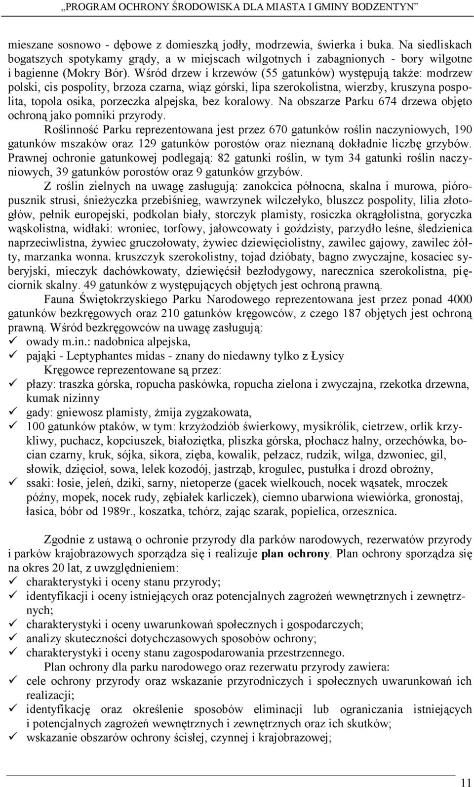 koralowy. Na obszarze Parku 674 drzewa objęto ochroną jako pomniki przyrody.