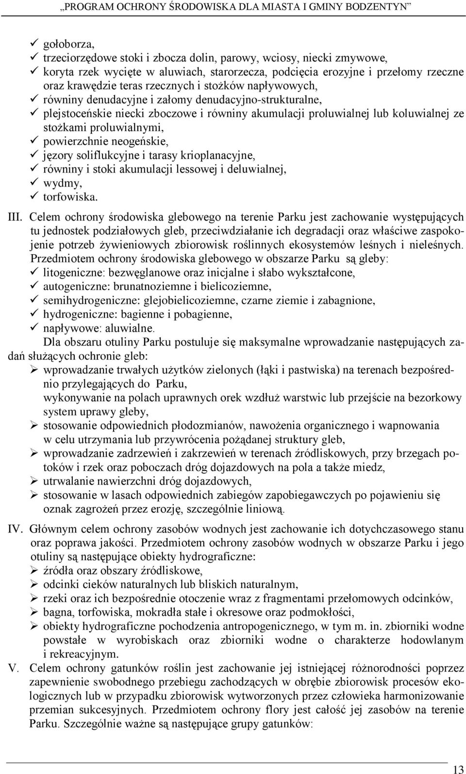 neogeńskie, jęzory soliflukcyjne i tarasy krioplanacyjne, równiny i stoki akumulacji lessowej i deluwialnej, wydmy, torfowiska. III.