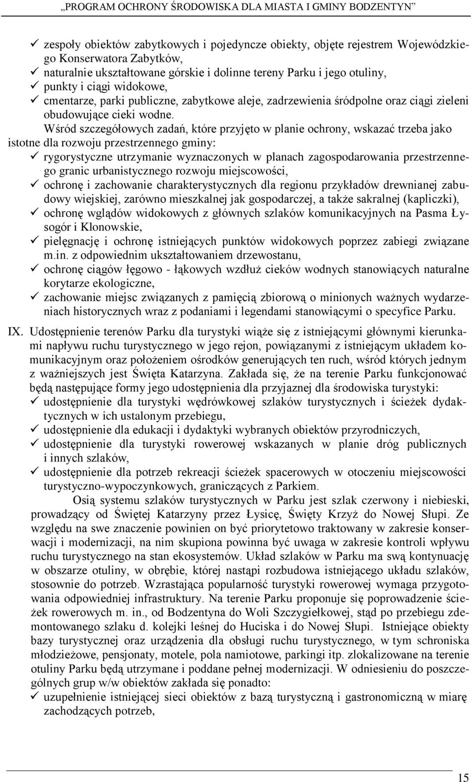 Wśród szczegółowych zadań, które przyjęto w planie ochrony, wskazać trzeba jako istotne dla rozwoju przestrzennego gminy: rygorystyczne utrzymanie wyznaczonych w planach zagospodarowania