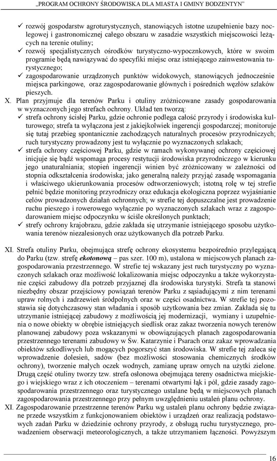 widokowych, stanowiących jednocześnie miejsca parkingowe, oraz zagospodarowanie głównych i pośrednich węzłów szlaków pieszych. X.