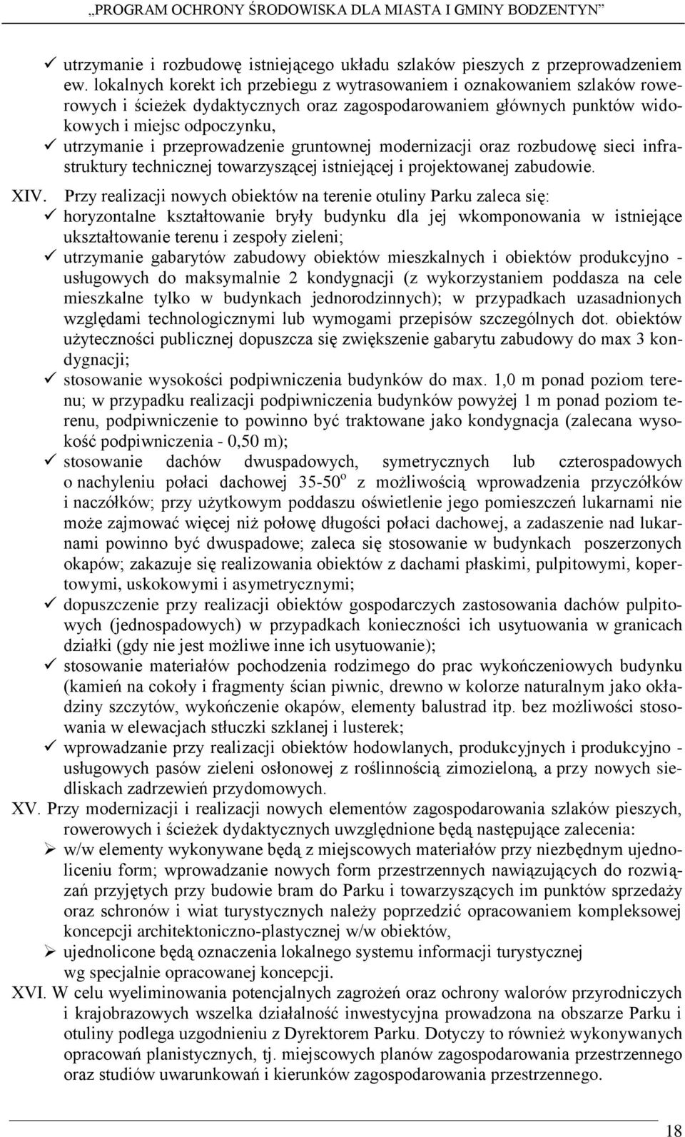 przeprowadzenie gruntownej modernizacji oraz rozbudowę sieci infrastruktury technicznej towarzyszącej istniejącej i projektowanej zabudowie. XIV.