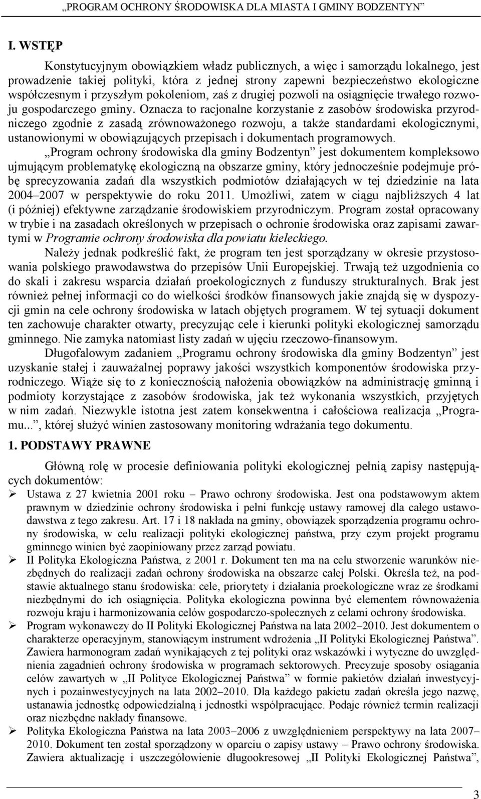 Oznacza to racjonalne korzystanie z zasobów środowiska przyrodniczego zgodnie z zasadą zrównoważonego rozwoju, a także standardami ekologicznymi, ustanowionymi w obowiązujących przepisach i