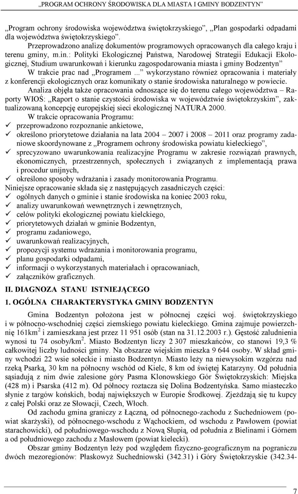 , m.in.: Polityki Ekologicznej Państwa, Narodowej Strategii Edukacji Ekologicznej, Studium uwarunkowań i kierunku zagospodarowania miasta i gminy Bodzentyn W trakcie prac nad Programem.