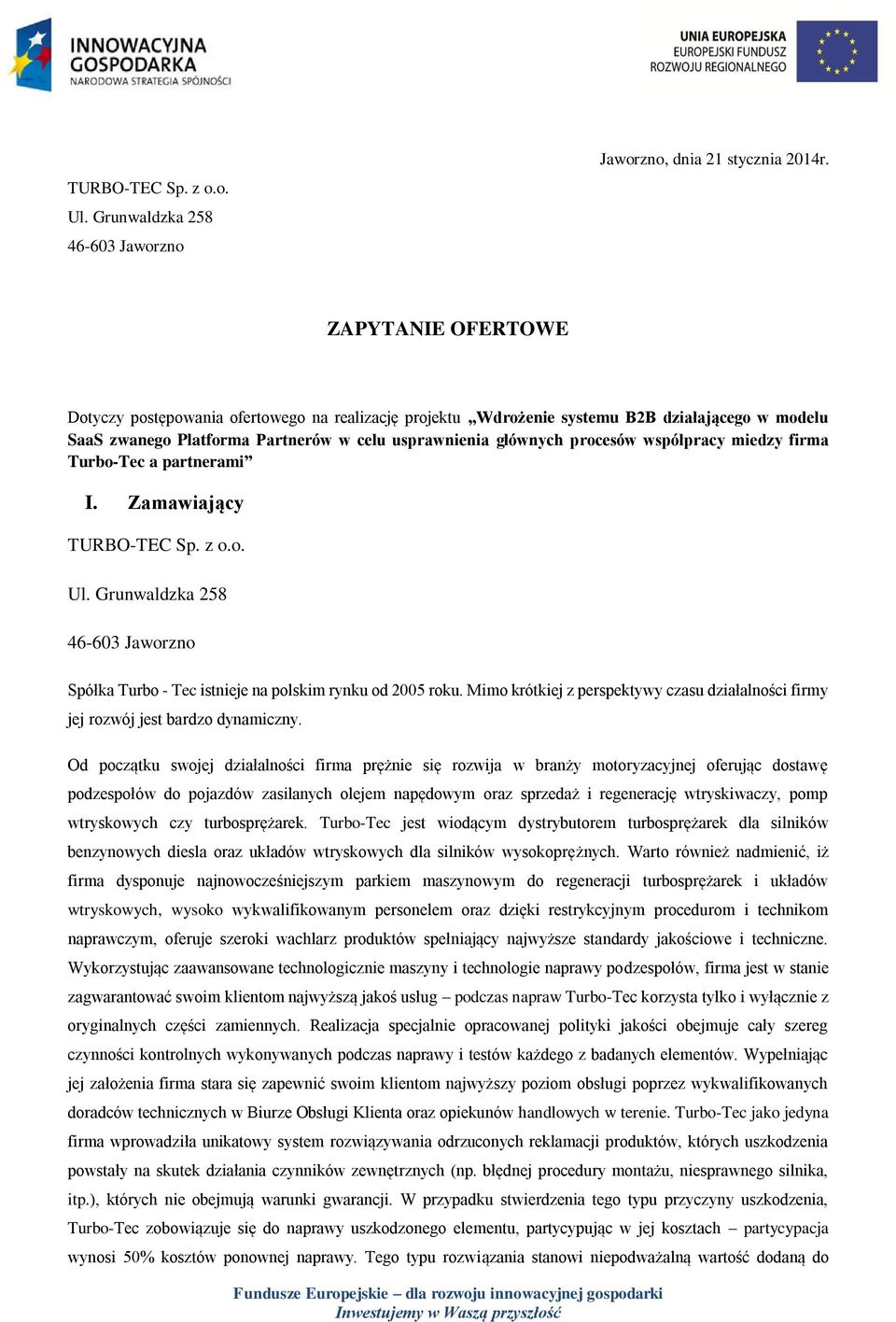 miedzy firma Turbo-Tec a partnerami I. Zamawiający TURBO-TEC Sp. z o.o. Ul. Grunwaldzka 258 46-603 Jaworzno Spółka Turbo - Tec istnieje na polskim rynku od 2005 roku.