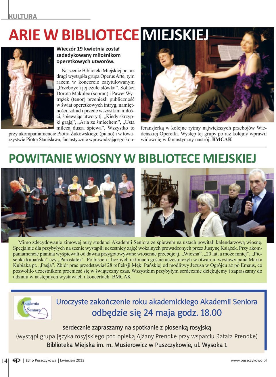 Soliści Dorota Makulec (sopran) i Paweł Wy - trążek (tenor) przenieśli publiczność w świat operetkowych intryg, namiętności, zdrad i przede wszystkim miłości, śpiewając utwory tj.