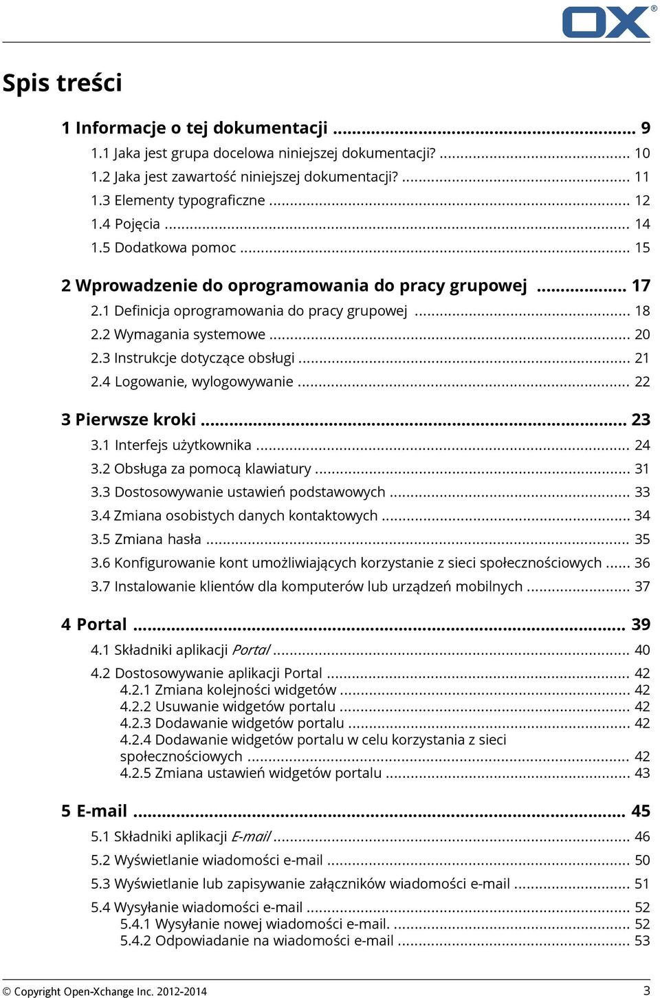 3 Instrukcje dotyczące obsługi... 21 2.4 Logowanie, wylogowywanie... 22 3 Pierwsze kroki... 23 3.1 Interfejs użytkownika... 24 3.2 Obsługa za pomocą klawiatury... 31 3.