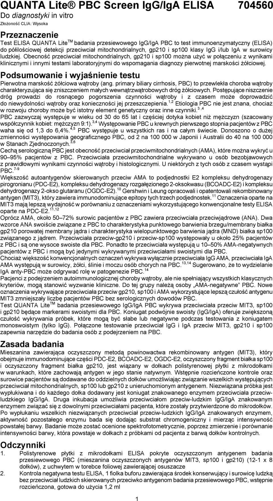 Obecność przeciwciał mitochondrialnych, gp210 i sp100 można użyć w połączeniu z wynikami klinicznymi i innymi testami laboratoryjnymi do wspomagania diagnozy pierwotnej marskości żółciowej.