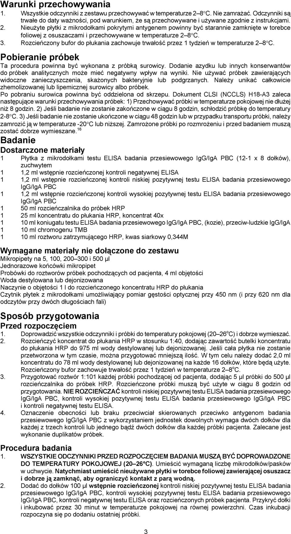 Nieużyte płytki z mikrodołkami pokrytymi antygenem powinny być starannie zamknięte w torebce foliowej z osuszaczami i przechowywane w temperaturze 2 8 C. 3.