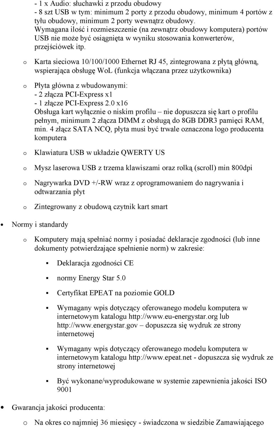 Karta sieciwa 10/100/1000 Ethernet RJ 45, zintegrwana z płytą główną, wspierająca bsługę WL (funkcja włączana przez użytkwnika) Płyta główna z wbudwanymi: - 2 złącza PCI-Express x1-1 złącze