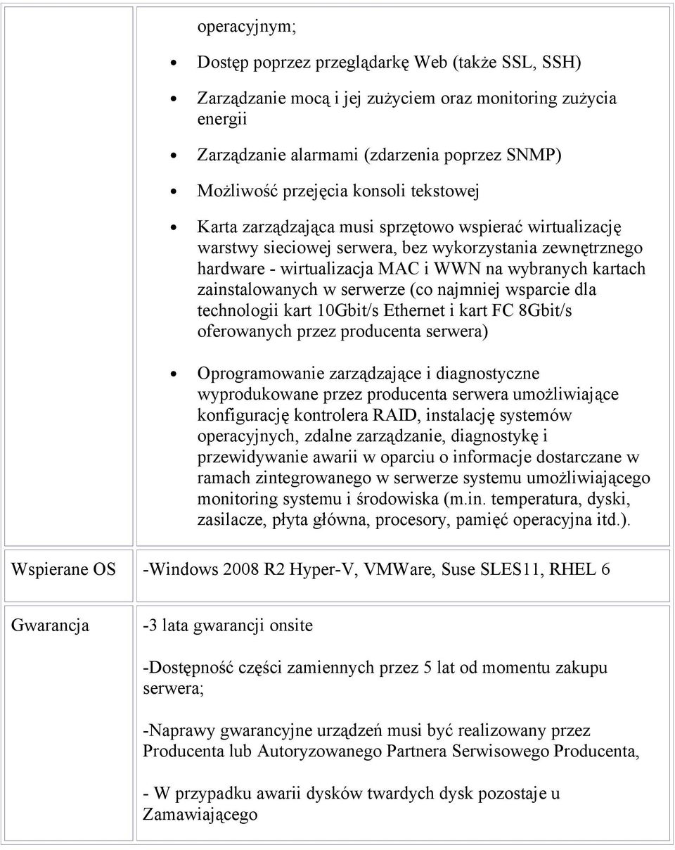 najmniej wsparcie dla technlgii kart 10Gbit/s Ethernet i kart FC 8Gbit/s ferwanych przez prducenta serwera) Oprgramwanie zarządzające i diagnstyczne wyprdukwane przez prducenta serwera umżliwiające