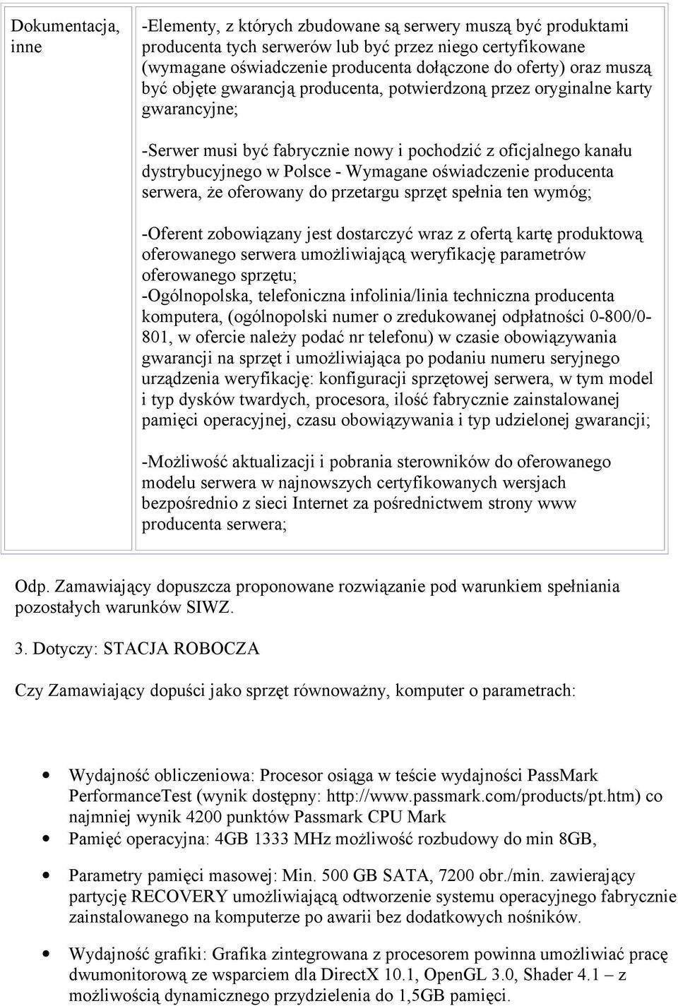 że ferwany d przetargu sprzęt spełnia ten wymóg; -Oferent zbwiązany jest dstarczyć wraz z fertą kartę prduktwą ferwaneg serwera umżliwiającą weryfikację parametrów ferwaneg sprzętu; -Ogólnplska,